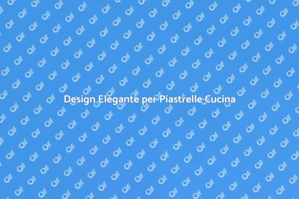 Progettare Cucine con Piastrelle Eleganti