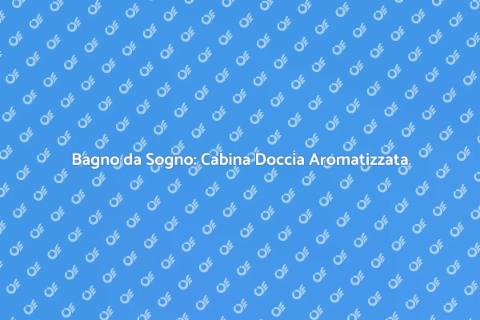 Installazione Cabina Doccia Aromatizzata