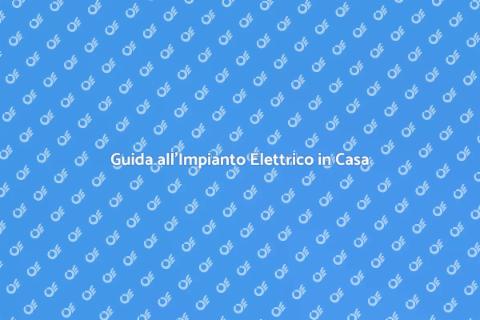 Impianto Elettrico: Guida all'Installazione