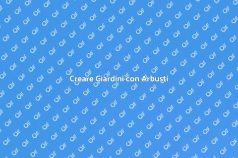 Progettare un Giardino con Arbusti
