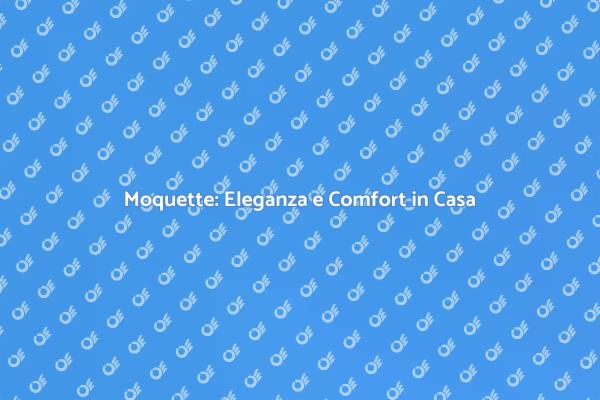 Posatura Moquette: Stile e Comfort