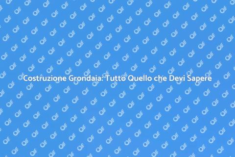 Costruire una Grondaia: Guida Pratica
