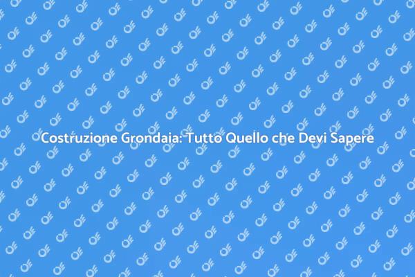 Grondaia: Fondamentale per la Tua Casa