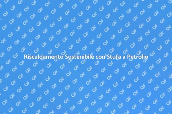 Stufa a Petrolio: Versatilità e Comfort