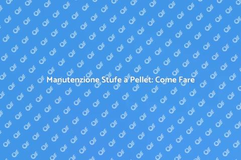 Pulire le Stufe a Pellet: Guida Completa