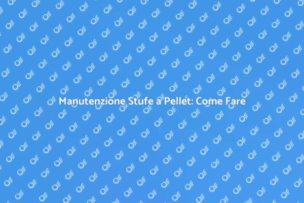 Pulizia Efficace delle Stufe a Pellet