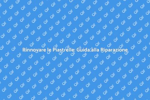 Riparazione Piastrelle: Stile e Funzionalità