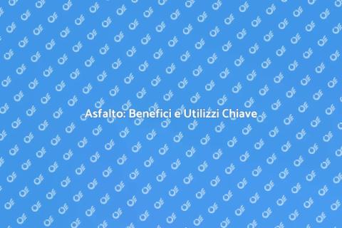 Vantaggi e Servizi dell'Asfalto