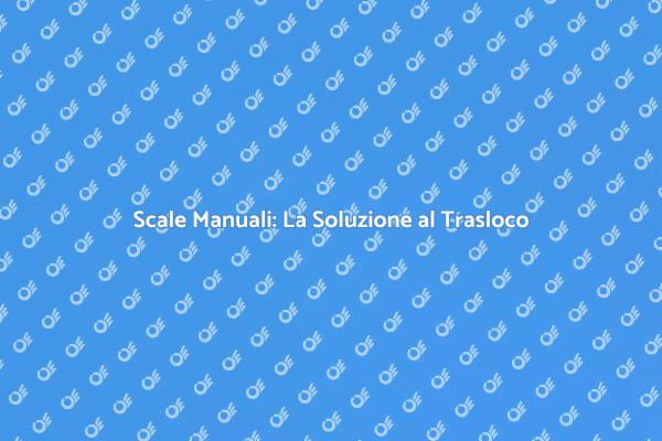 Scale Manuali per Traslochi Facili
