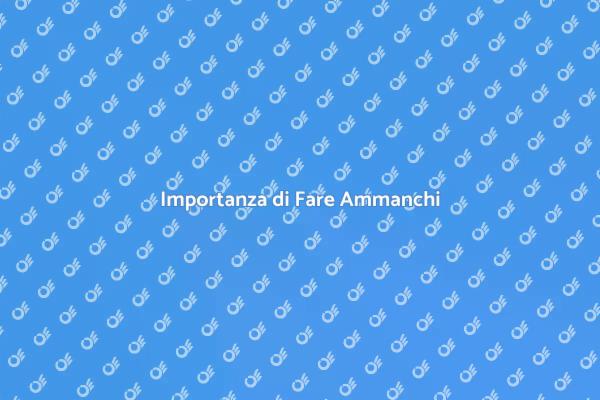Fare Ammanchi: Cos'è e Perché è Cruciale