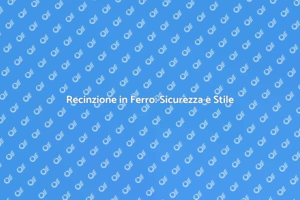 Installazione Recinzione Ferro: Guida Pratica