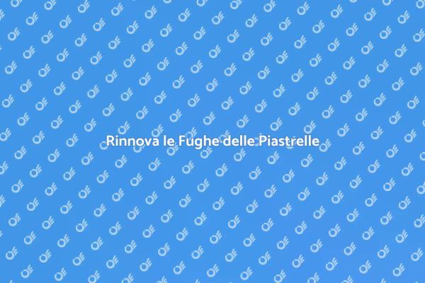 Come Stuccare le Fughe delle Piastrelle