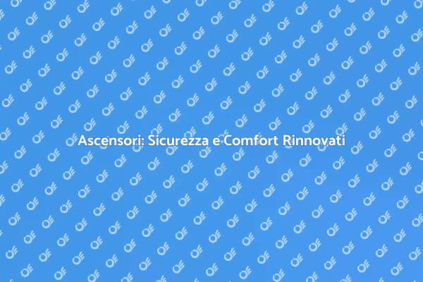 Modernizza il Tuo Ascensore per Maggiore Comfort
