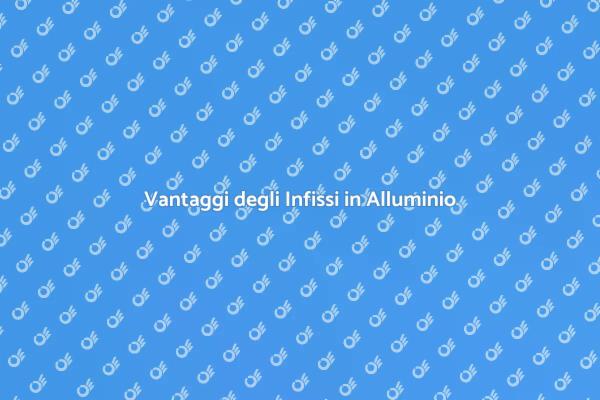 Infissi in Alluminio: Un'Investimento Sicuro
