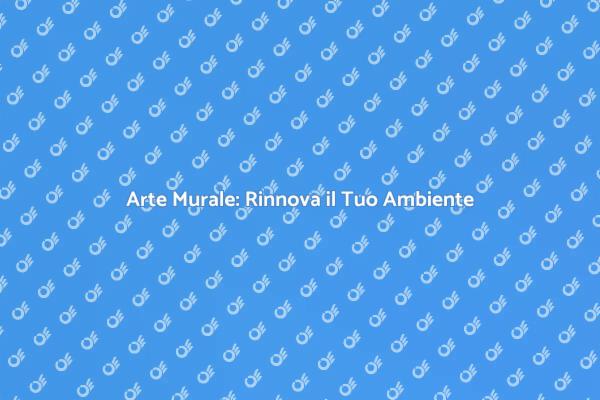 Rinnova il Tuo Spazio con Arte Murale