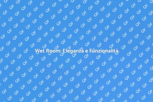 Wet Room: Comfort e Design Innovativo