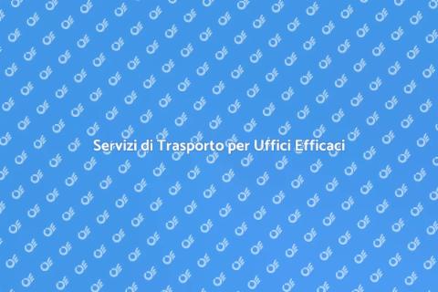 Trasporto Uffici e Aziende: Servizi Top
