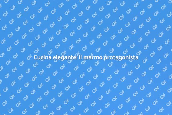 Marmo in cucina: eleganza e funzionalità