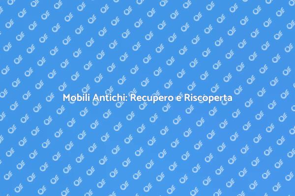 Riscopri il Fascino dei Mobili Antichi