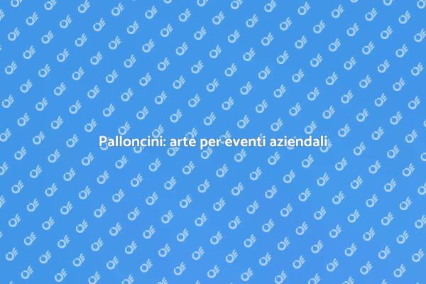Palloncini: un tocco unico agli eventi