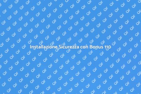 Impianto di Sicurezza e Bonus 110