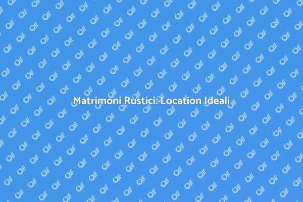 Il Tuo Matrimonio Rustico da Sogno