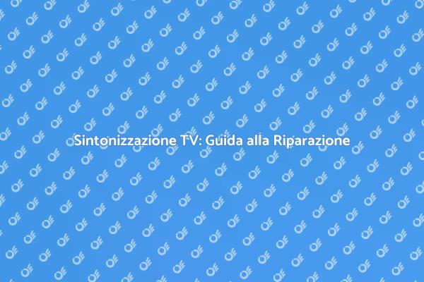 Guida alla Riparazione della TV