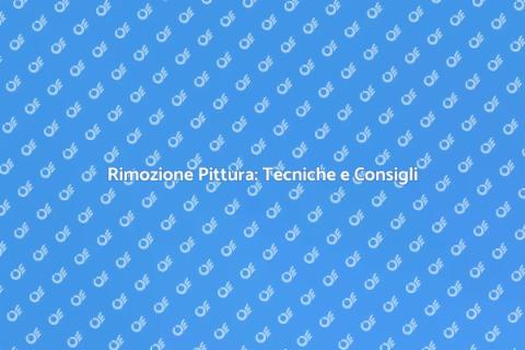 Rimozione Pittura: Guida Completa