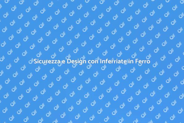 Inferriata in Ferro: Design e Sicurezza