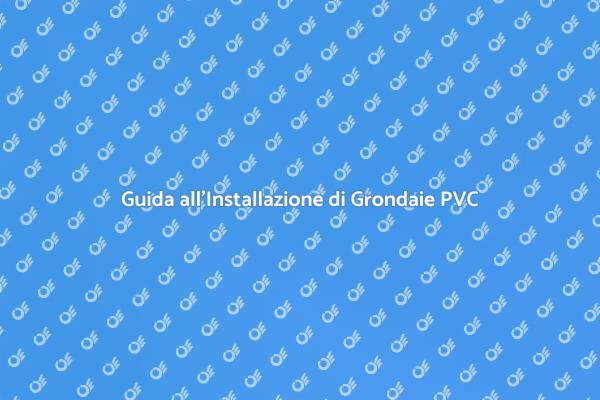 Installazione Grondaie: Guida Completa