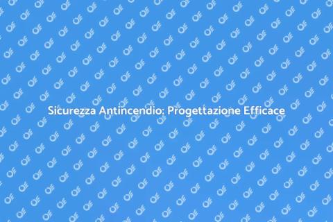 Progettazione Impianti Antincendio Sicuri