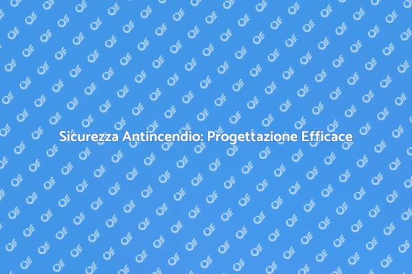 Impianti Antincendio: La Sicurezza Prima di Tutto
