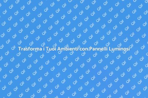 Pannelli Luminosi: Illumina i Tuoi Spazi