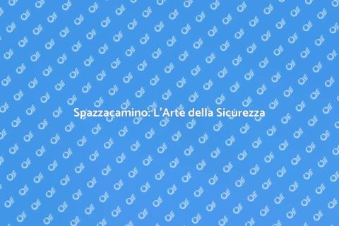 Spazzacamino: Sicurezza e Benessere