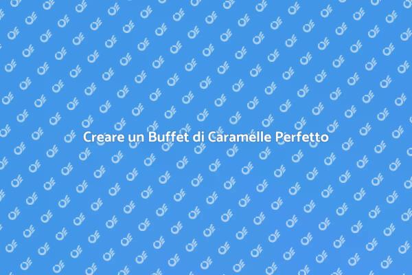 Buffet di Caramelle: Idee e Consigli