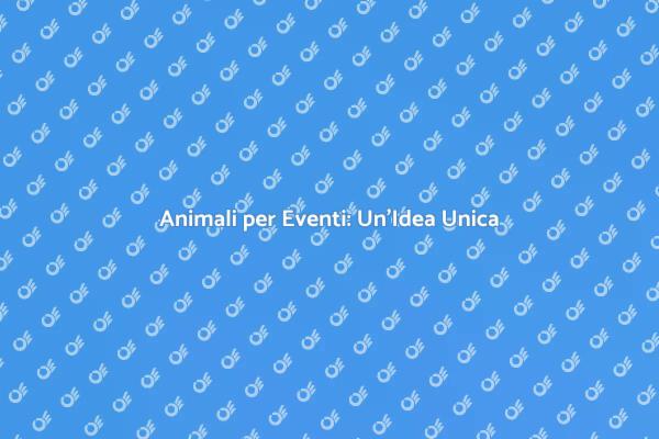 L'Affitto di Animali per Eventi