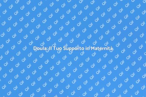 Doula: Supporto Unico per la Maternità