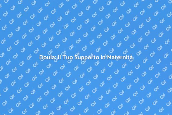 Il Ruolo della Doula nella Maternità