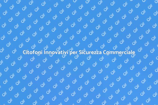 Innovazione e Sicurezza: Citofoni Moderni