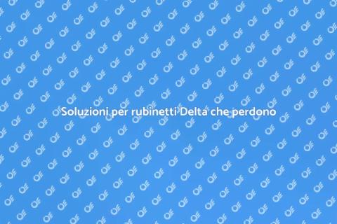 Riparare un rubinetto Delta che perde