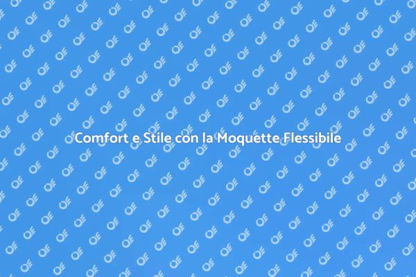 Moquette: Comfort per Ogni Ambiente