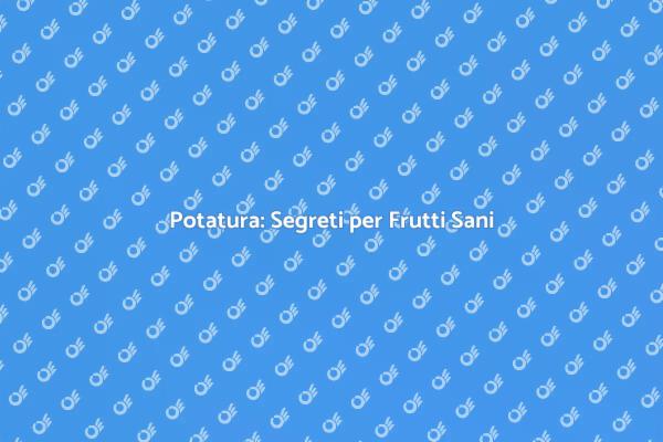 Potatura: Fondamentale per Agrumi Sani