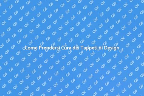 Manutenzione Tappeti di Design