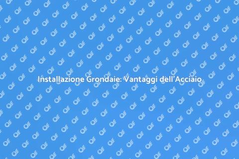 Grondaie in Acciaio: Installazione Efficace