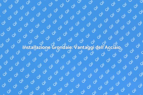 Grondaie in Acciaio: Soluzione Ideale
