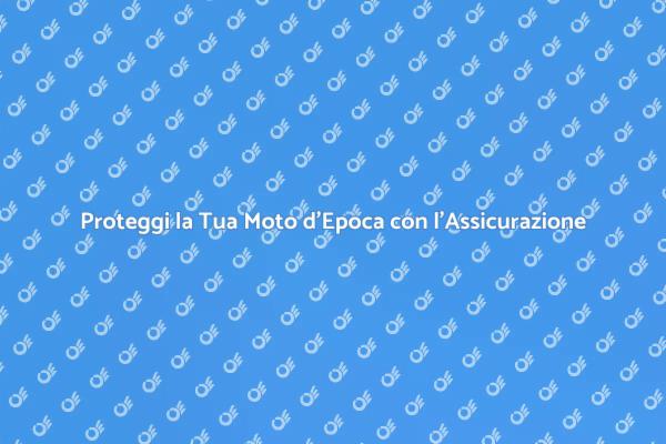 Guida all'Assicurazione per Moto d'Epoca