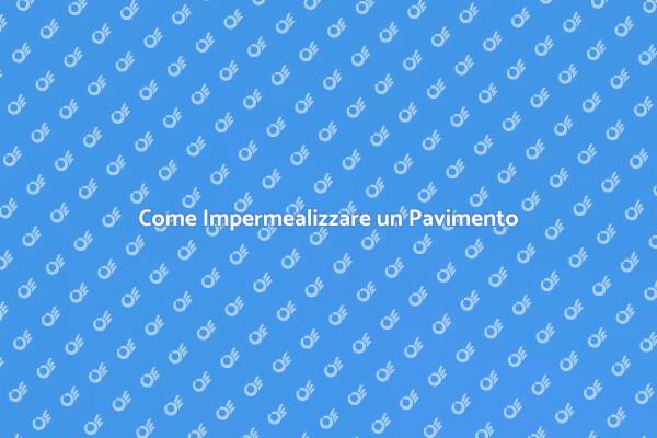 Impermealizzazione dei Pavimenti: Vantaggi