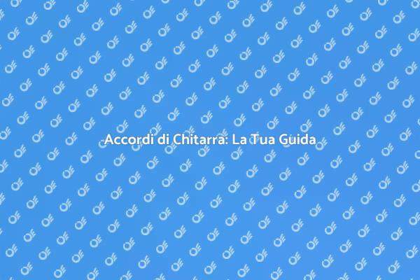 Accordi di Chitarra: Inizia a Suonare!
