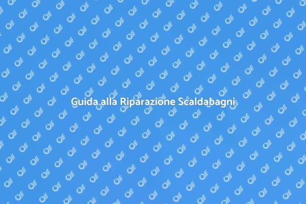 Ripara il Tuo Scaldabagno Guasto