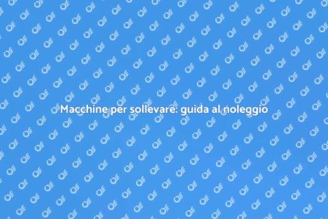 Noleggiare macchine per sollevare